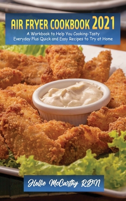 Air Fryer Cookbook 2021: A Workbook to Help You Cooking-Tasty Everyday Plus Quick and Easy Recipes to Try at Home