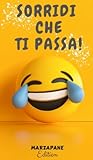 Sorridi Che Ti Passa!: Un elenco di nomi e cognomi assurdi, incredibili, ridicoli ma assolutamente tutti veri, con-diti da una sfilza di frasi ... doppi sensi, ecc.... (Italian Edition)