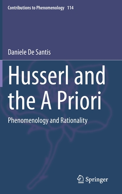 Husserl and the A Priori: Phenomenology and Rationality (Contributions to Phenomenology, 114)