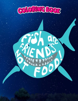 Coloring Book: Fish are Friends not food, Children Coloring Book, 100 Pages to Color