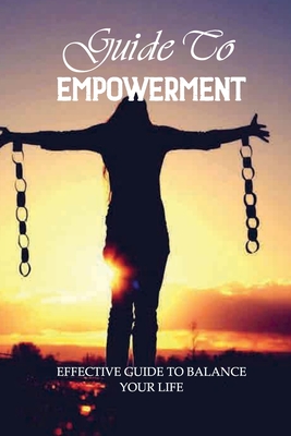 Guide To Empowerment: Effective Guide To Balance Your Life: Effect Of Living In Tune With Nature