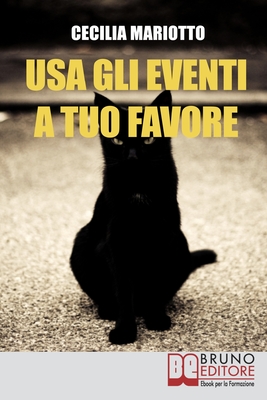 Usa gli Eventi a Tuo Favore: Come sfruttare la Teoria Sistemica per Cambiare e Influenzare la tua Vita (Italian Edition)