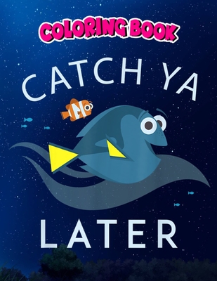 Coloring Book: Finding Dory Catch Ya Later With Nemo, Children Coloring Book, 100 Pages to Color
