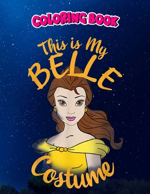 Coloring Book: Beauty And The Beast Belle My Costume Halloween, Children Coloring Book, 100 Pages to Color