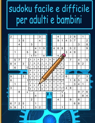 sudoku facile e difficile per adulti e bambini: Sudoku per adulti e anziani in caratteri grandi - Livello di difficolt� medio a molto difficile - Con soluzioni