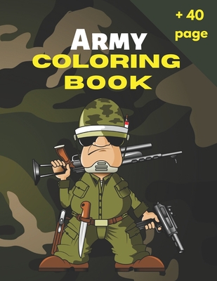 Army Coloring Book: Military Coloring Book For Kids , Color Army, Navy, Air Force Coloring for Boys and Girls with Tanks, Soldiers, Planes, Ships, Helicopters , Enjoy With More Than 40 pages