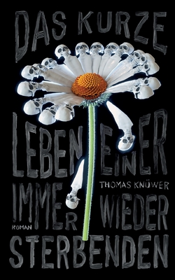 Das kurze Leben einer immer wieder Sterbenden
