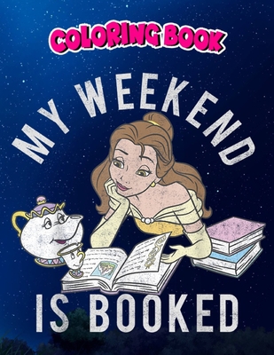 Coloring Book: Beauty And The Beast Belle My Weekend Is Booked, Children Coloring Book, 100 Pages to Color