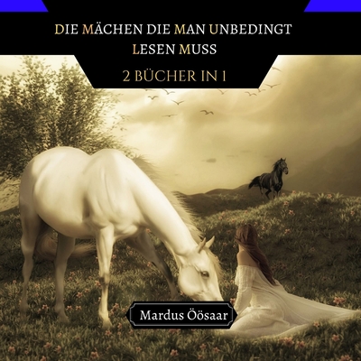 Die Märchen, die man Unbedingt Lesen Muss: 2 Bücher in 1 (German Edition)