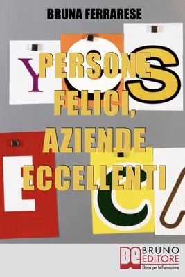 Persone Felici, Aziende Eccellenti: Come Motivare e Rendere Felici le Persone per Aumentare la Produttività e i Risultati (Italian Edition)