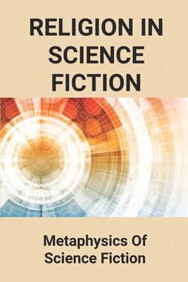 Religion In Science Fiction: Metaphysics Of Science Fiction: Science Fiction Series
