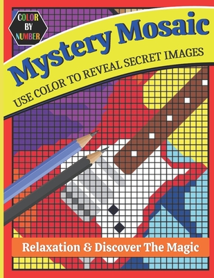 Mystery Mosaics Use Color To Reveal Secret Images Color By Number Relaxation & Discover The Magic: Mystery Mosaics Coloring Activity Book puzzle Coloring Pages Color by Number Puzzle Stress Relieving Design (Mosaics Color by Number)
