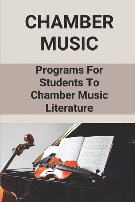 Chamber Music: Programs For Students To Chamber Music Literature: Study Programs To Chamber Music Literature