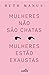 Mulheres Não São Chatas, Mulheres Estão Exaustas