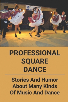 Professional Square Dance: Stories And Humor About Many Kinds Of Music And Dance: Story Of A Large Square Dance