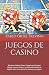 Juegos de casino: La mejor información en español sobre el mundo de los casinos y sus juegos (Spanish Edition)