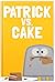 Patrick vs. the Cake by Matthew Ryan