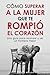 Cómo superar a la mujer que te rompió el corazón by Angus Miller