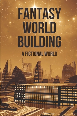 Fantasy World Building: A Fictional World: Cyberpunk Novel 2021