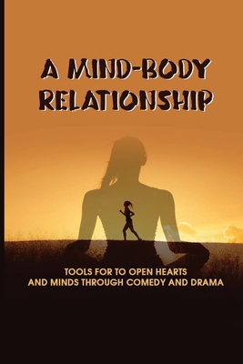 A Mind-Body Relationship: Tools For To Open Hearts And Minds Through Comedy And Drama: Sexual Orientation Meaning
