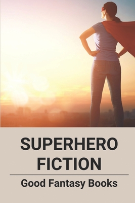 Superhero Fiction: Good Fantasy Books: Superhero Fanfiction