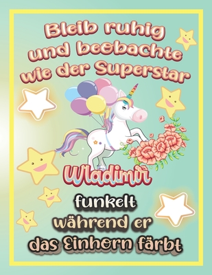 Bleib ruhig und beobachte wie Superstar Wladimir funkelt w�hrend sie das Einhorn f�rbt: Geschenkidee f�r Wladimir