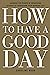 How To Have A Good Day: Har...