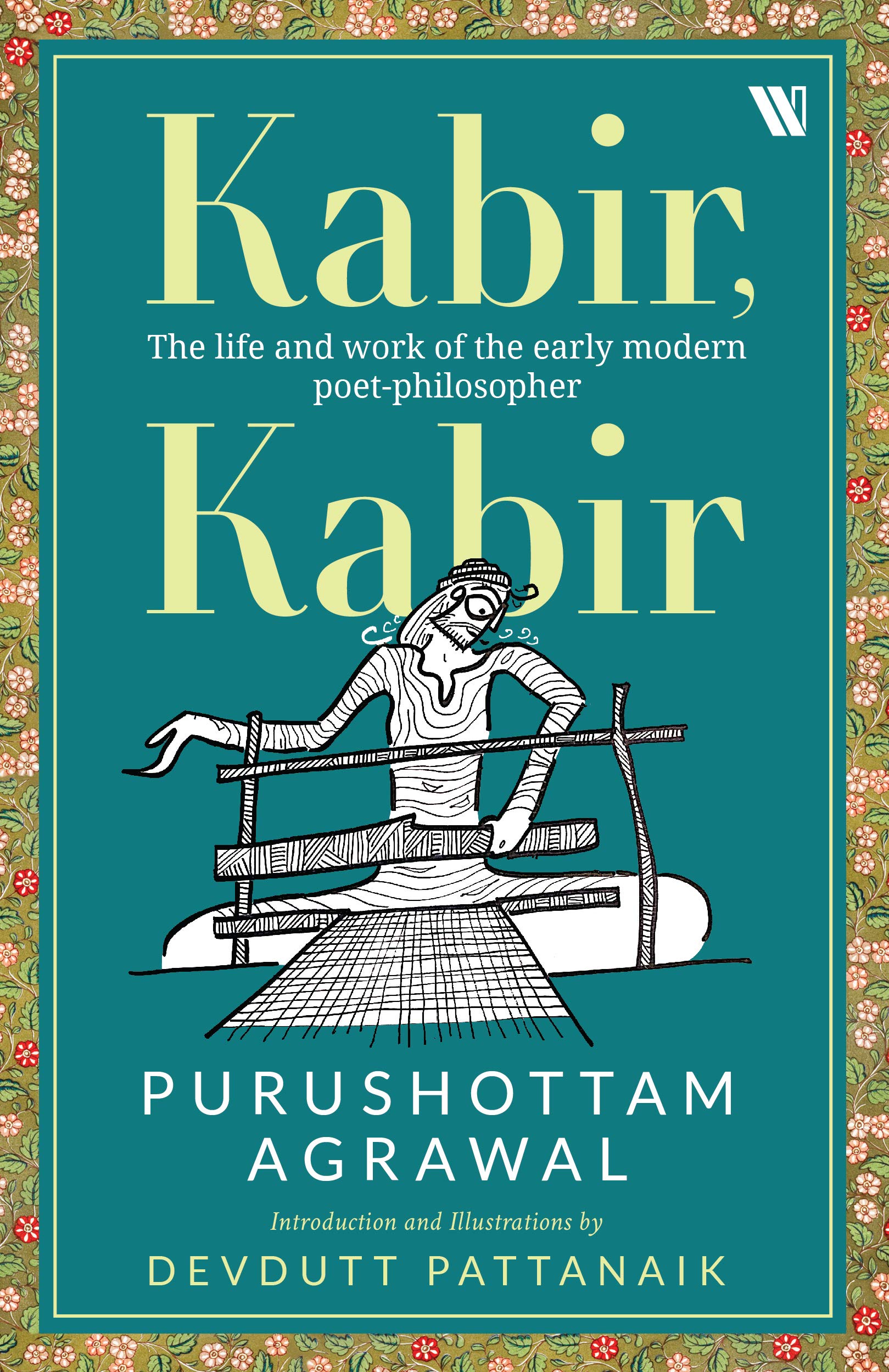 Kabir, Kabir: The Life and Work of the Early Modern Poet-Philosopher (Hardcover)