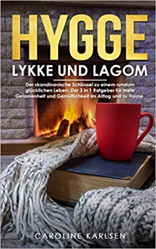 Hygge, Lykke und Lagom: Der skandinavische Schlüssel zu einem rundum glücklichen Leben
