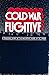 Cold War Fugitive: A Personal Story Of The McCarthy Years