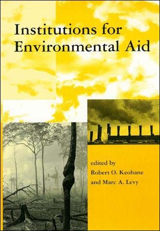 Institutions for Environmental Aid: Pitfalls and Promise (Global Environmental Accords Series)