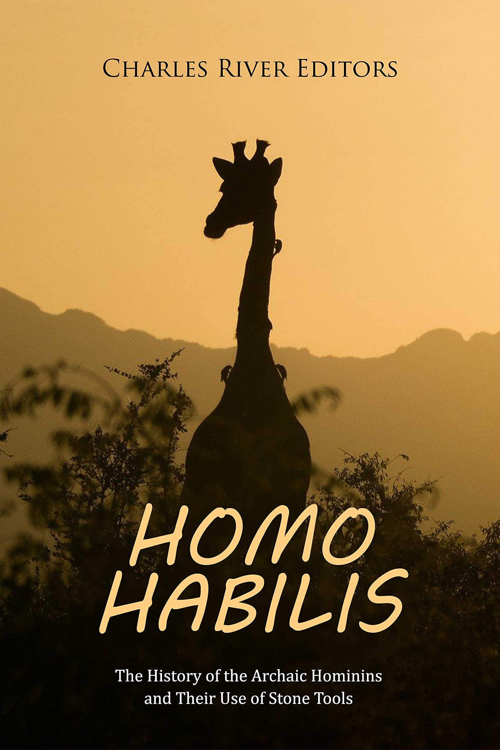Homo habilis: The History of the Archaic Hominins and Their Use of Stone Tools (Kindle Edition)