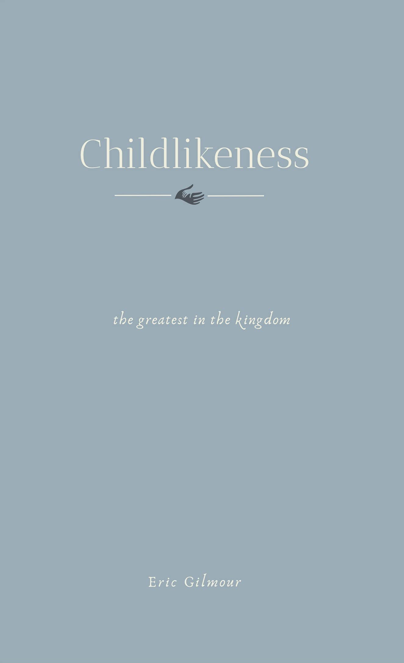 Childlikeness: The Greatest in the Kingdom (Kindle Edition)