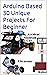 Arduino Based 30 Unique Projects For Beginner: Basic 30 Arduino Projects