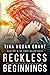 Reckless Beginnings by Tina Hogan Grant
