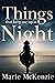 Things That Keep Me Up at Night by Marie McKenzie Things That Keep Me Up at Night by Marie McKenzie