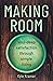 Making Room: Soul-Deep Satisfaction through Simple Living