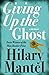 Giving Up the Ghost  by Hilary Mantel
