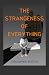 The Strangeness of Everything