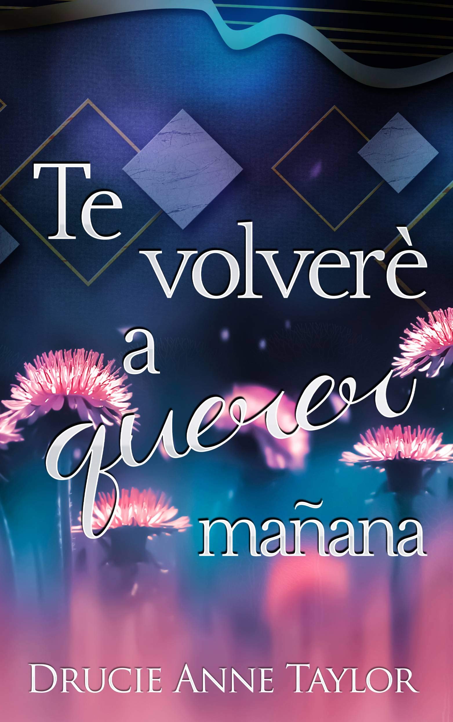 Te volveré a querer mañana (Spanish Edition)