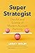 Super Strategist: The Art and Science of Modern Account Planning