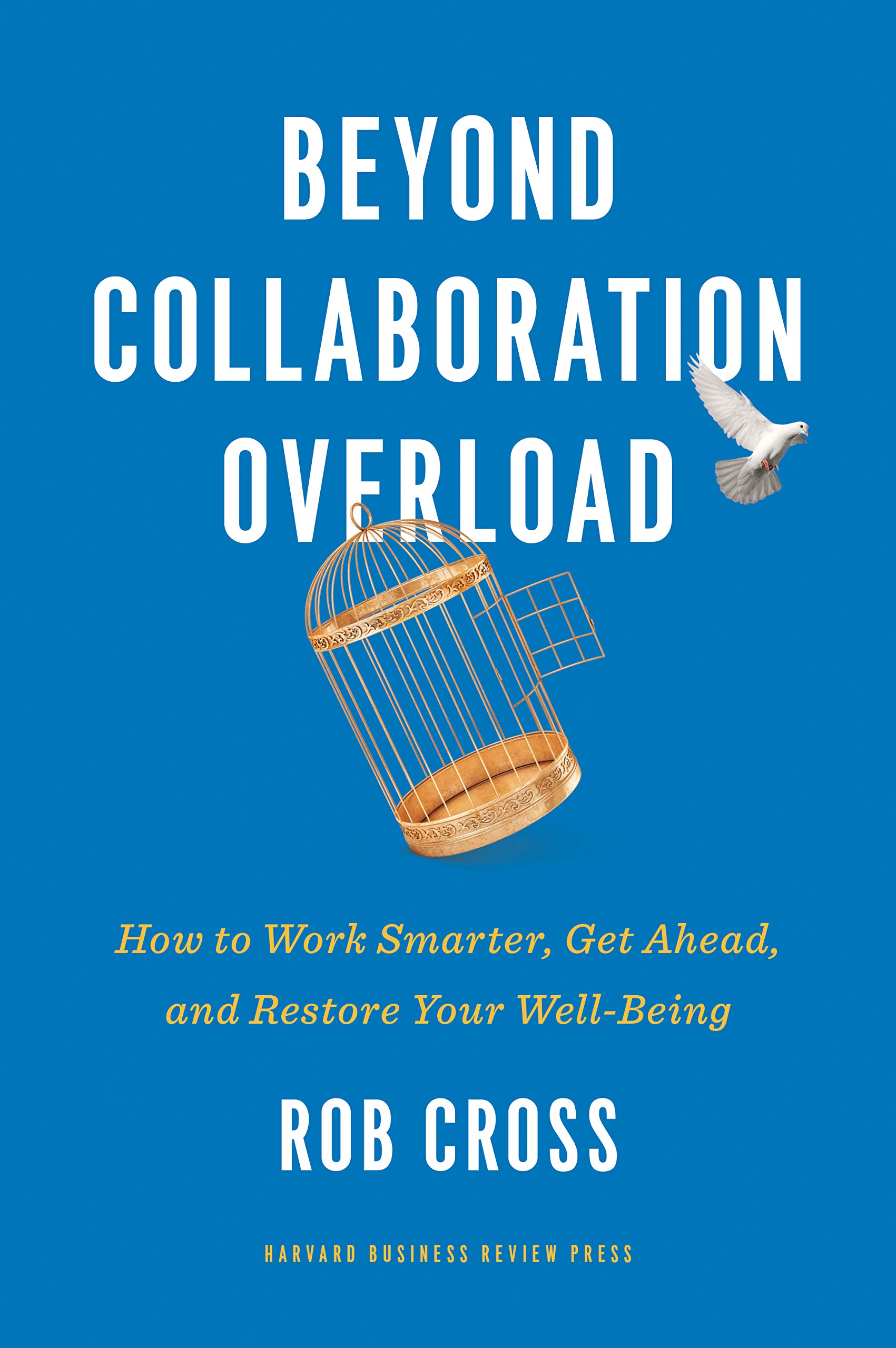 Beyond Collaboration Overload: How to Work Smarter, Get Ahead, and Restore Your Well-Being (Kindle Edition)