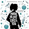 Maybe He Just Likes You by Barbara Dee
