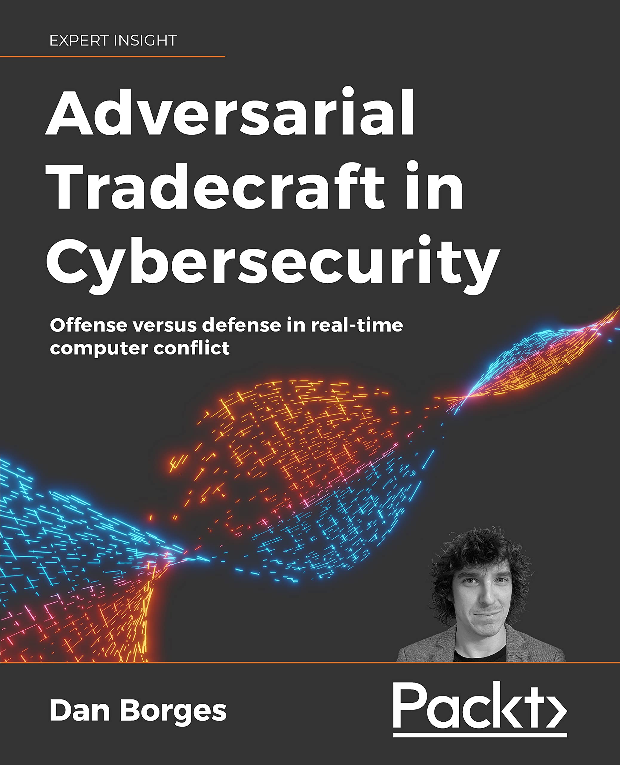 Adversarial Tradecraft in Cybersecurity: Offense versus defense in real-time computer conflict (Kindle Edition)