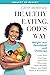 Healthy Eating, God's Way: Weight Loss Devotional and Challenge: Calm Your Cravings, Overcome Obsessing, Hone Healthy Habits, and Build Biblical Boundaries (Healthy by Design)