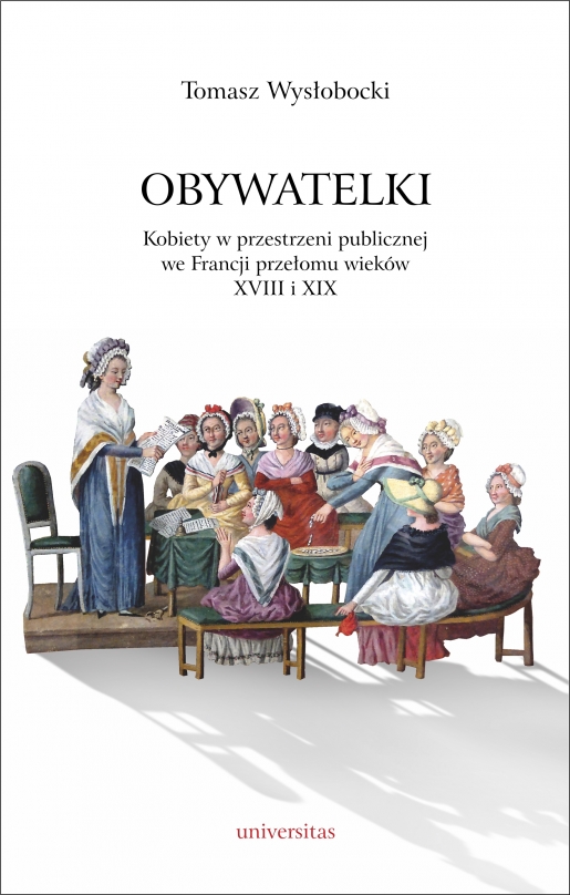 Obywatelki. Kobiety w przestrzeni publicznej we Francji przełomu wieków XVIII i XIX (Paperback)