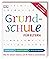 Grundschule für Eltern: Lernen lernen, Deutsch und Mathe, Fit für den Übertritt: Was Sie wissen müssen, um Ihr Kind zu unterstützen