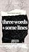 Three Words Plus Some Lines