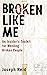 Broken Like Me: An Insider's Toolkit For Mending Broken People