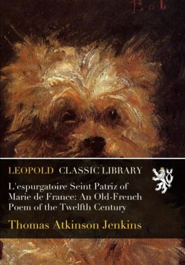 L'espurgatoire Seint Patriz of Marie de France: An Old-French Poem of the Twelfth Century